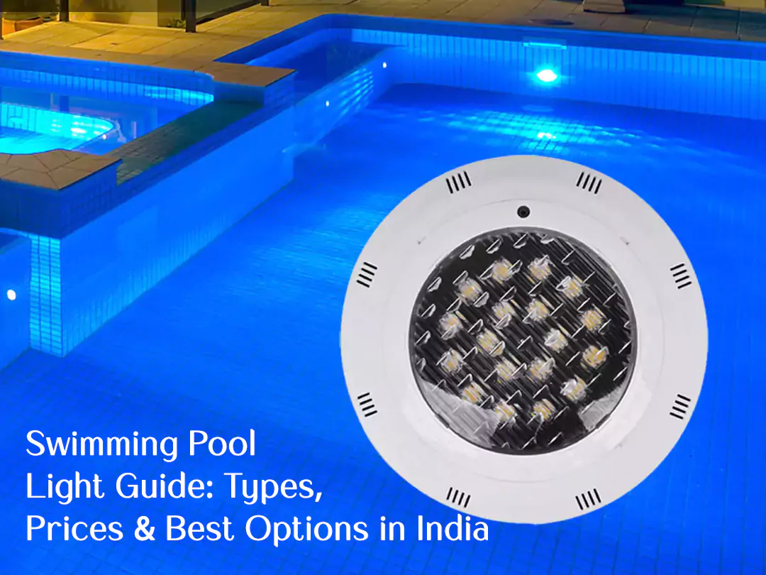 Swimming Pool Light Guide: Types, Prices & Best Options in India